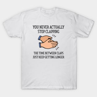 Stop Clapping T-Shirt